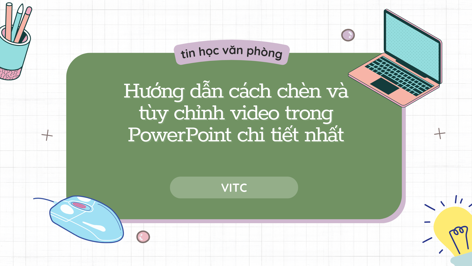 Hướng dẫn cách chèn và tùy chỉnh video trong PowerPoint chi tiết nhất